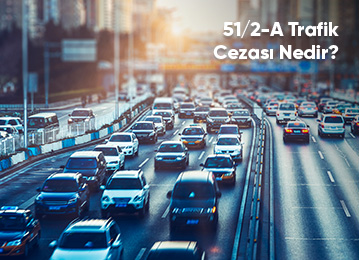 51/2-A Trafik Cezası Nedir?